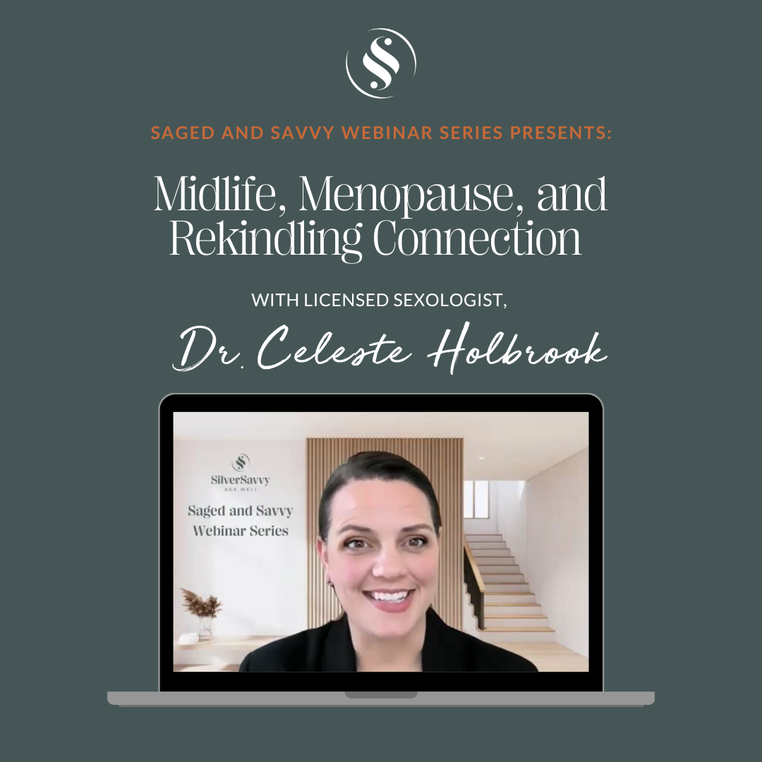 Saged and Savvy Webinar Series Presents: Midlife, Menopause, and Rekindling Connection with Dr. Celeste Holbrook